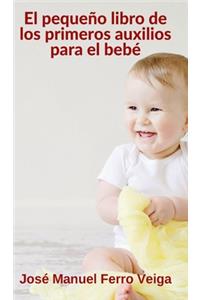 El pequeño libro de los primeros auxilios para él bebe
