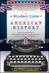 Mindset Lists of American History: From Typewriters to Text Messages, What Ten Generations of Americans Think Is Normal