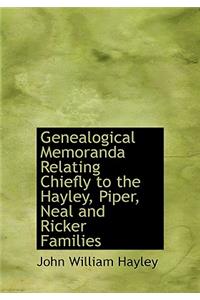 Genealogical Memoranda Relating Chiefly to the Hayley, Piper, Neal and Ricker Families