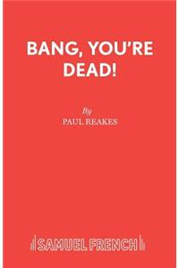 Bang, You're Dead!