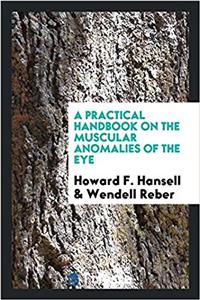 Practical Handbook on the Muscular Anomalies of the Eye