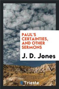 Paul's Certainties, and Other Sermons