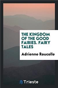 THE KINGDOM OF THE GOOD FAIRIES. FAIRY T