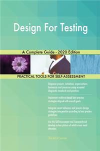 Design For Testing A Complete Guide - 2020 Edition