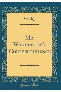 Mr. Woodhouses Correspondence (Classic Reprint)