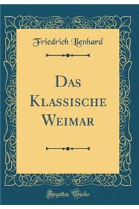Das Klassische Weimar (Classic Reprint)