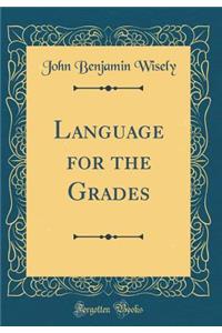 Language for the Grades (Classic Reprint)