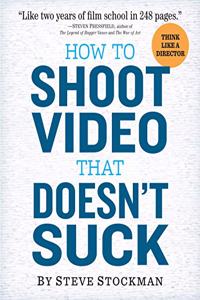 How to Shoot Video That Doesn't Suck