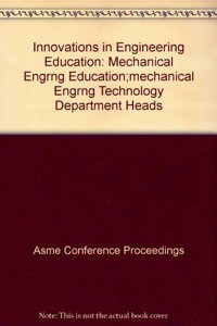 INNOVATIONS IN ENGINEERING EDUCATION: MECHANICAL ENGRNG EDUCATION;MECHANICAL ENGRNG TECHNOLOGY DEPAR (H01308)