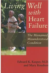Living Well with Heart Failure, the Misnamed, Misunderstood Condition