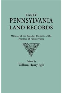 Early Pennsylvania Land Records. Minutes of the Board of Property of the Province of Pennsylvania