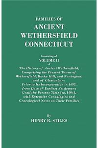 Families of Ancient Wethersfield, Connecticut. Consisting of Volume II of The History of Ancient Wethersfield, Comprising the Present Towns of Wethersfield, Rocky Hill, and Newington; and of Glastonbury Prior to Its Incorporation in 1693, from Date