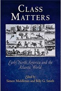 Class Matters: Early North America and the Atlantic World
