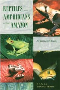 Reptiles and Amphibians of the Amazon