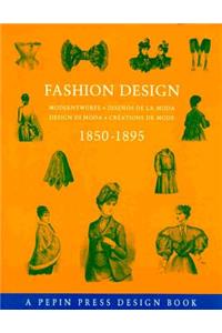 Fashion Design 1850-1895: Modeentwurfe-Disenos de la Moda-Design Di Moda-Creations de Mode