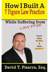 How I Built A 7 Figure Law Practice: While Suffering From LAW PTSD