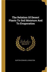 The Relation Of Desert Plants To Soil Moisture And To Evaporation