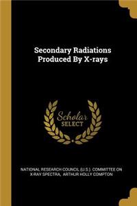 Secondary Radiations Produced By X-rays