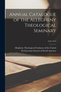 Annual Catalogue of the Allegheny Theological Seminary; 1910-1913