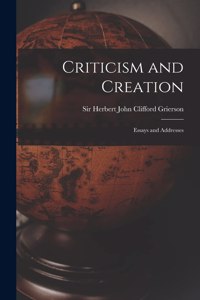 Criticism and Creation; Essays and Addresses