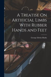 Treatise On Artificial Limbs With Rubber Hands and Feet