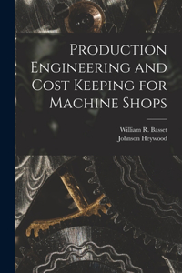 Production Engineering and Cost Keeping for Machine Shops