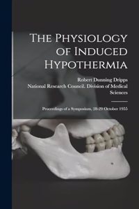 Physiology of Induced Hypothermia; Proceedings of a Symposium, 28-29 October 1955