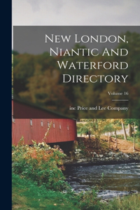 New London, Niantic And Waterford Directory; Volume 16