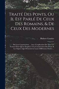 Traité Des Ponts, Ou Il Est Parlé De Ceux Des Romains, & De Ceux Des Modernes