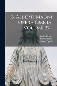 B. Alberti Magni Opera Omnia, Volume 27...