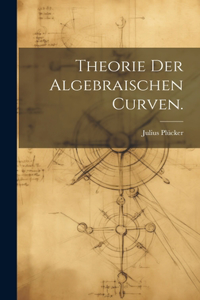 Theorie der algebraischen Curven.