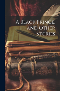 A Black Prince, and Other Stories