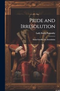 Pride and Irresolution