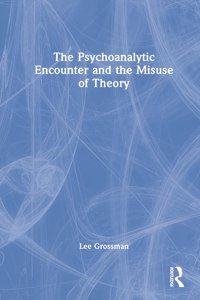 The Psychoanalytic Encounter and the Misuse of Theory