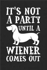 It's Not A Party Until A Wiener Comes Out