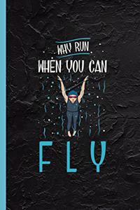 Why Run When You Can Fly