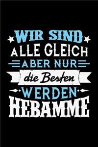 Wir sind alle gleich aber nur die Besten werden Hebamme