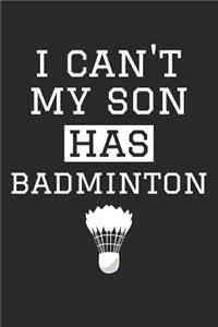 Badminton Notebook - I Can't My Son Has Badminton - Badminton Training Journal - Gift for Badminton Dad and Mom