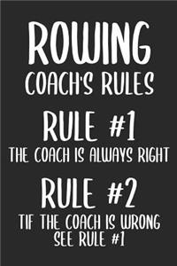 Rowing Coach's Rules Rules #1 The Coach Is Always Right Rules #2 If the Coach Is Wrong See Rule #1