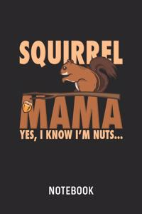 Squirrel Mama Yes, I Know I'm Nuts... Notebook