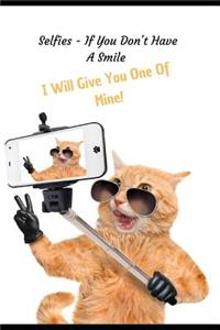 Selfies - If You Don't Have A Smile, I Will Give You One Of Mine!