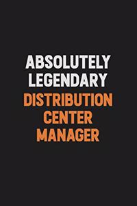 Absolutely Legendary Distribution Center Manager