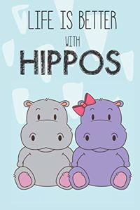 Life Is Better With Hippos: Cute Hippos Lovers Journal / Notebook / Diary / Birthday Gift (6x9 - 110 Blank Lined Pages)