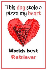This Dog Stole A Pizza My Heart Worlds Best Retriever