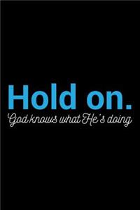 Hold On. God Knows what He's Doing