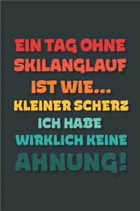 Ein Tag ohne Skilanglauf ist wie...