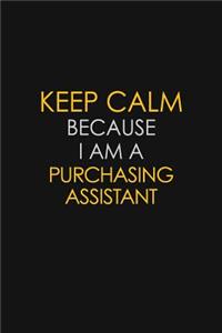 Keep Calm Because I Am A Purchasing Assistant
