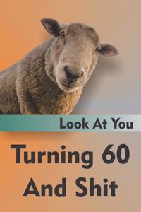 Look At You Turning 60 And Shit