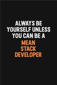 Always Be Yourself Unless You Can Be A Mean Stack Developer