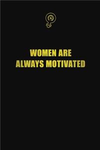 women are always motivated